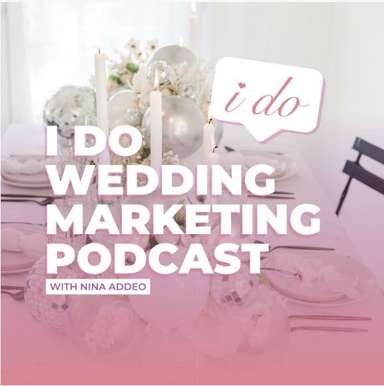 I Do Wedding Marketing Podcast Cover Image |  How to Market Your Wedding Business Podcast by Nina Addeo